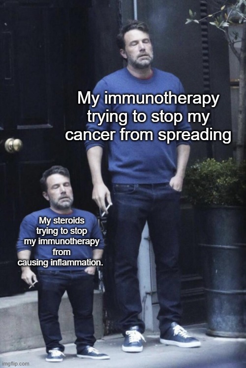 Ben Affleck and his Mini Self | My immunotherapy trying to stop my cancer from spreading; My steroids trying to stop my immunotherapy from causing inflammation. | image tagged in ben affleck and his mini self | made w/ Imgflip meme maker