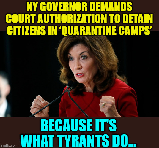 Because it's what tyrants do... | NY GOVERNOR DEMANDS COURT AUTHORIZATION TO DETAIN CITIZENS IN ‘QUARANTINE CAMPS’; BECAUSE IT'S WHAT TYRANTS DO... | image tagged in new york,governor,dictator | made w/ Imgflip meme maker