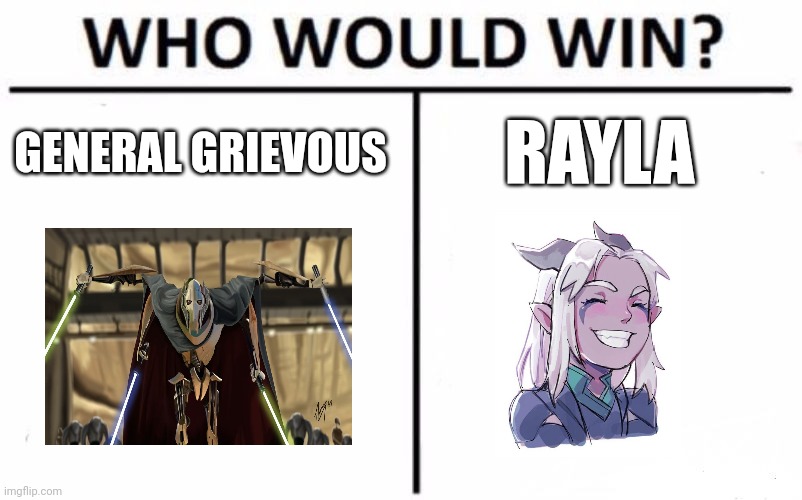 Cyborg vs elf assassin | GENERAL GRIEVOUS; RAYLA | image tagged in memes,who would win | made w/ Imgflip meme maker