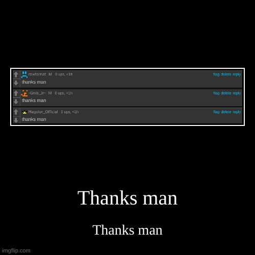 Thanks man | image tagged in funny,demotivationals,thanks man | made w/ Imgflip demotivational maker
