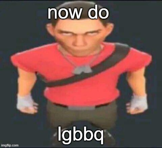 Scout stare | now do lgbbq | image tagged in scout stare | made w/ Imgflip meme maker