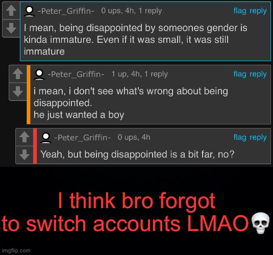 . | I think bro forgot to switch accounts LMAO💀 | image tagged in black background | made w/ Imgflip meme maker