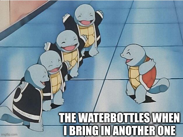 Yay! a new friend! | THE WATERBOTTLES WHEN I BRING IN ANOTHER ONE | image tagged in squirtle squad,pokemon,fun,squirtle | made w/ Imgflip meme maker