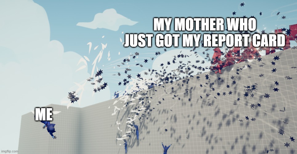 oh lord | MY MOTHER WHO JUST GOT MY REPORT CARD; ME | image tagged in school meme | made w/ Imgflip meme maker