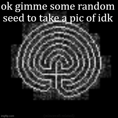 minimum is -9223372036854775807, maximum is 9223372036854775806 | ok gimme some random seed to take a pic of idk; (minceraft related) | made w/ Imgflip meme maker