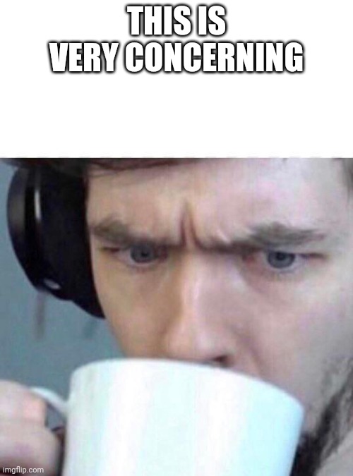 Concerned Sean | THIS IS VERY CONCERNING | image tagged in concerned sean | made w/ Imgflip meme maker