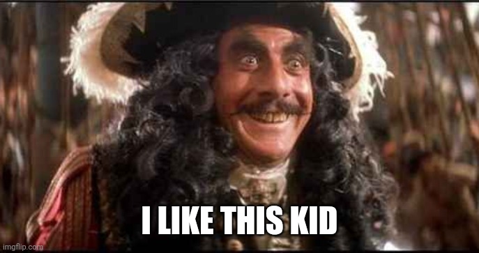 CAPTAIN HOOK EXCITED | I LIKE THIS KID | image tagged in captain hook excited | made w/ Imgflip meme maker