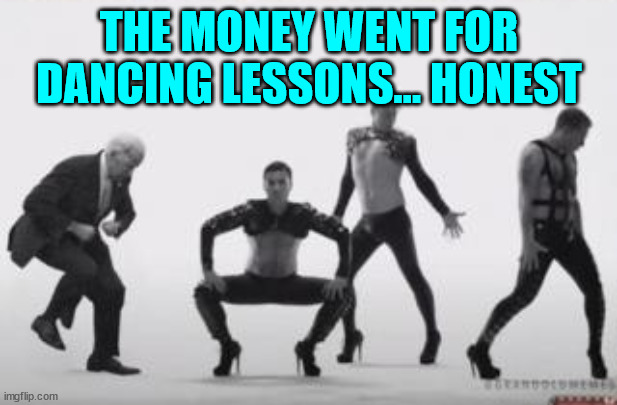 No accountability for where all that money went... | THE MONEY WENT FOR DANCING LESSONS... HONEST | image tagged in ukraine,corrupt,joe biden | made w/ Imgflip meme maker