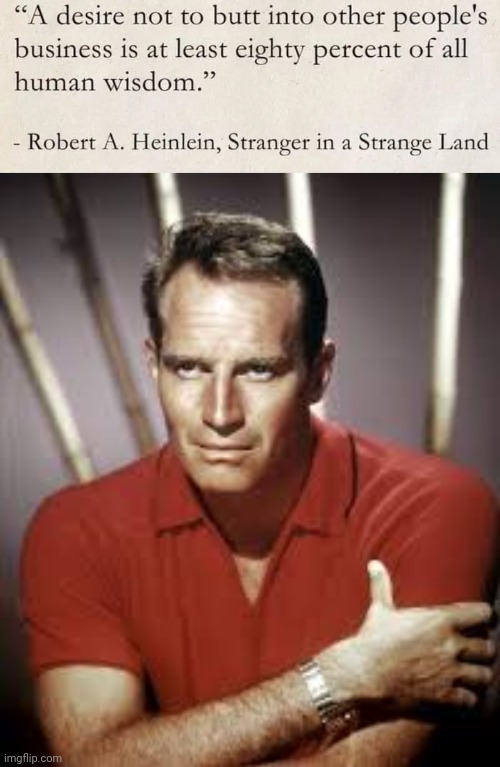 Don't Butt in Heinlein quote | image tagged in charlton heston i'm polo shirt | made w/ Imgflip meme maker