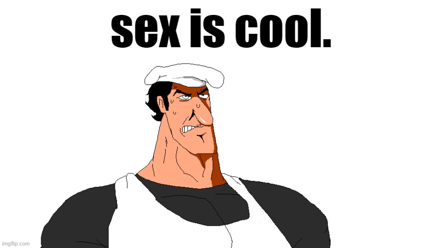sex is cool. | made w/ Imgflip meme maker