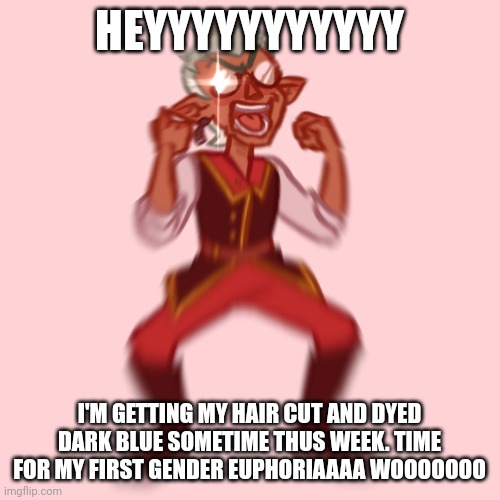 Ftm demiboy happiness intensifies | HEYYYYYYYYYYY; I'M GETTING MY HAIR CUT AND DYED DARK BLUE SOMETIME THUS WEEK. TIME FOR MY FIRST GENDER EUPHORIAAAA WOOOOOOO | image tagged in yes baby,lets go | made w/ Imgflip meme maker