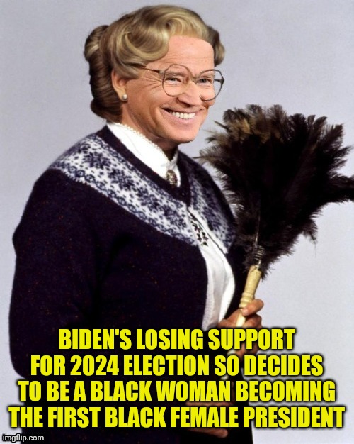 BIDEN'S LOSING SUPPORT FOR 2024 ELECTION SO DECIDES TO BE A BLACK WOMAN BECOMING THE FIRST BLACK FEMALE PRESIDENT | made w/ Imgflip meme maker