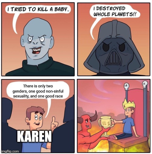 I don't believe what I put in for the Karen that was speaking, I am actually pans | There is only two genders, one good non-sinful sexuality, and one good race; KAREN | image tagged in 1 trophy | made w/ Imgflip meme maker