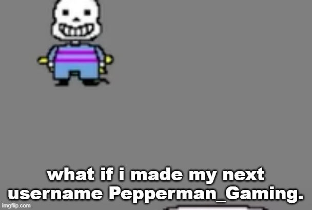 la creatura | what if i made my next username Pepperman_Gaming. | image tagged in la creatura | made w/ Imgflip meme maker