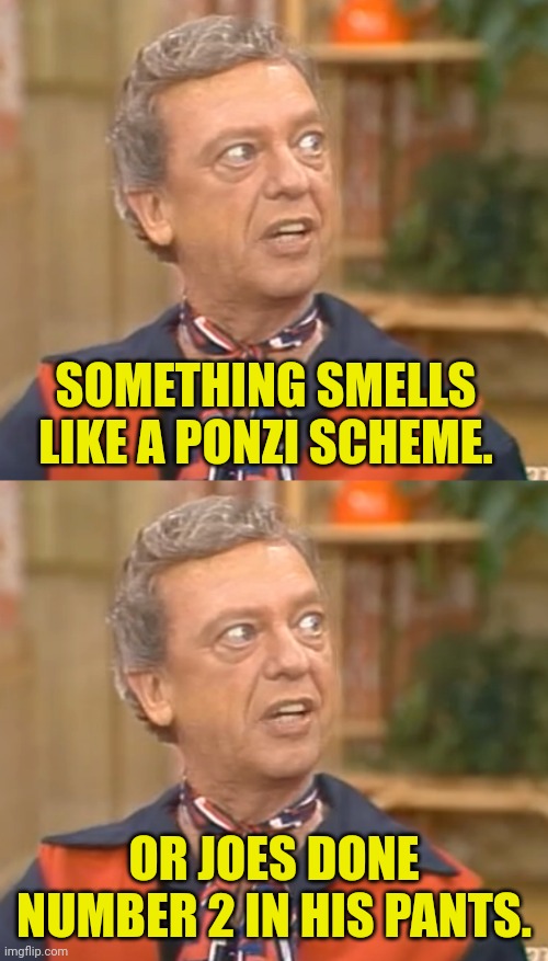 SOMETHING SMELLS LIKE A PONZI SCHEME. OR JOES DONE NUMBER 2 IN HIS PANTS. | made w/ Imgflip meme maker