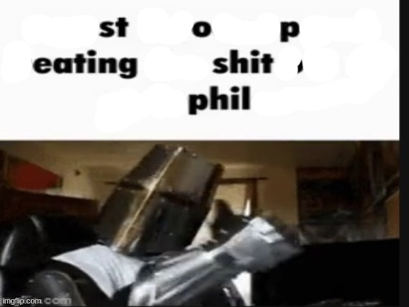 stop eating shit, phil | image tagged in repost if you support beating the shit out of pedophiles | made w/ Imgflip meme maker
