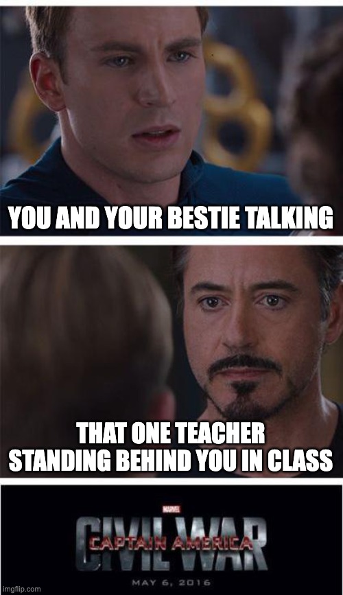 Marvel Civil War 1 | YOU AND YOUR BESTIE TALKING; THAT ONE TEACHER STANDING BEHIND YOU IN CLASS | image tagged in memes,marvel civil war 1 | made w/ Imgflip meme maker