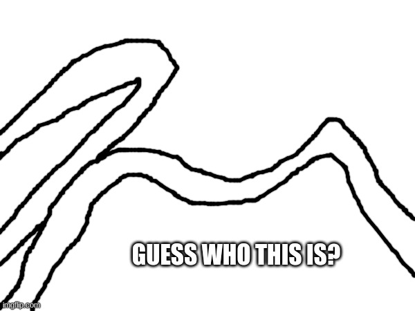 GUESS WHO THIS IS? | made w/ Imgflip meme maker