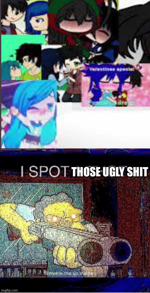 THOSE UGLY SHIT | image tagged in i spot a thot | made w/ Imgflip meme maker