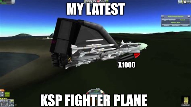 KSP fighter plane | MY LATEST; X1000; KSP FIGHTER PLANE | image tagged in kerbal space program,jets,fighters | made w/ Imgflip meme maker