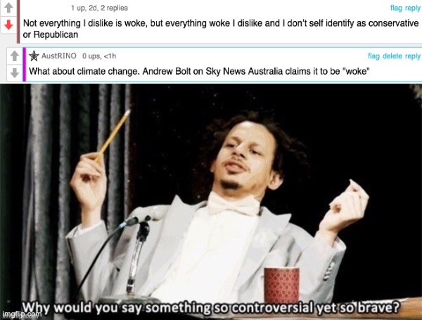 Andrew Bolt claims are being used by Republicans, thanks Andrew | image tagged in why would you say something so controversial yet so brave,andrew bolt,climate change,is,not,woke | made w/ Imgflip meme maker