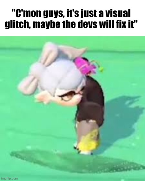 idk | "C'mon guys, it's just a visual glitch, maybe the devs will fix it" | image tagged in glitched marie,gaming,memes,so true,wifi,ha ha tags go brr | made w/ Imgflip meme maker