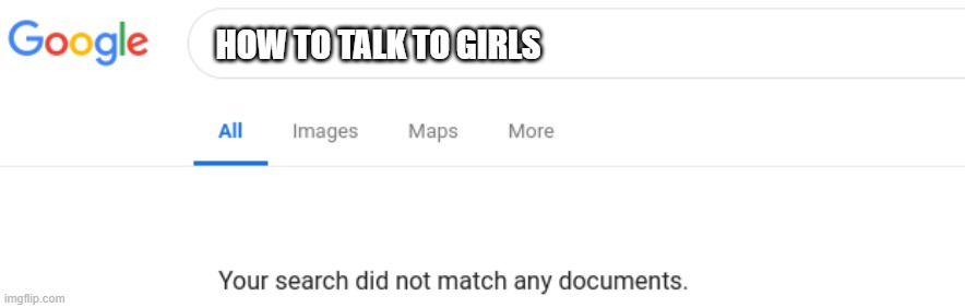 Google No Results | HOW TO TALK TO GIRLS | image tagged in google no results | made w/ Imgflip meme maker
