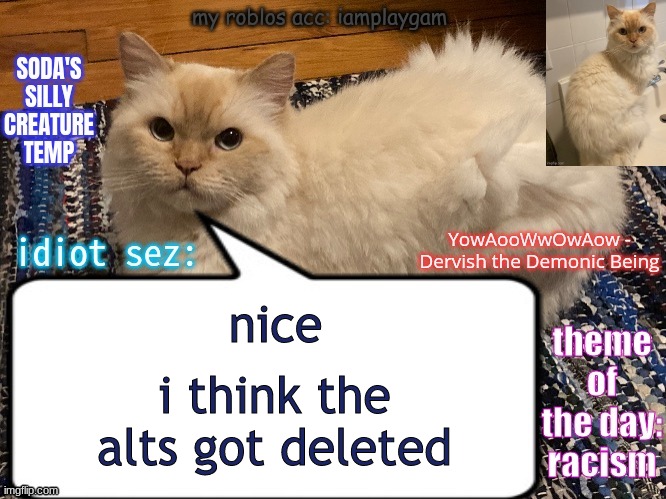 soda's silly creature temp | nice; i think the alts got deleted | image tagged in soda's silly creature temp | made w/ Imgflip meme maker