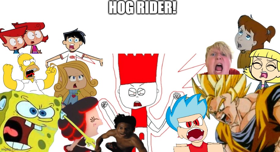 HOG RIDER! | HOG RIDER! | image tagged in hogrider,cartoons | made w/ Imgflip meme maker