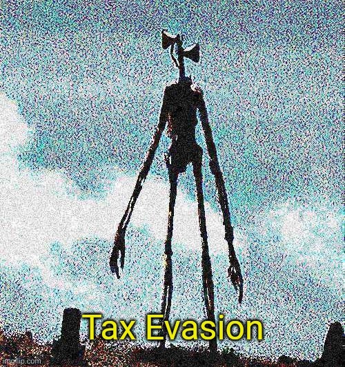 Tax Evasion | image tagged in tax evasion | made w/ Imgflip meme maker