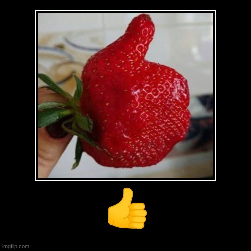 happy | image tagged in funny,thumbs up,strawberry | made w/ Imgflip demotivational maker
