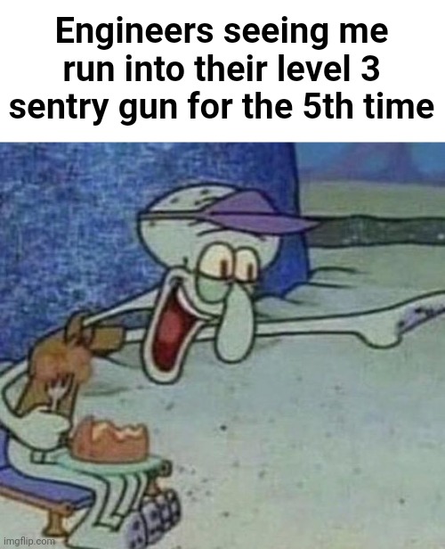 Squidward Point and Laugh | Engineers seeing me run into their level 3 sentry gun for the 5th time | image tagged in squidward point and laugh | made w/ Imgflip meme maker