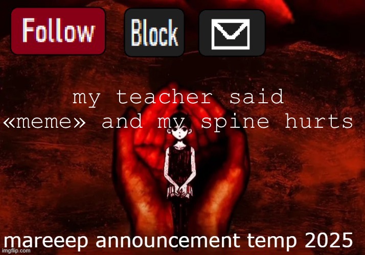 mareeep announcement temp 25 | my teacher said «meme» and my spine hurra | image tagged in mareeep announcement temp 25 | made w/ Imgflip meme maker