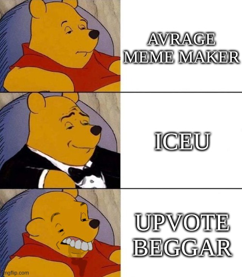 meme monarchy | AVRAGE MEME MAKER; ICEU; UPVOTE BEGGAR | image tagged in best better blurst | made w/ Imgflip meme maker