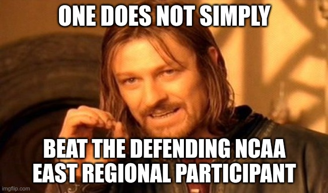 One Does Not Simply Meme | ONE DOES NOT SIMPLY; BEAT THE DEFENDING NCAA EAST REGIONAL PARTICIPANT | image tagged in memes,one does not simply | made w/ Imgflip meme maker