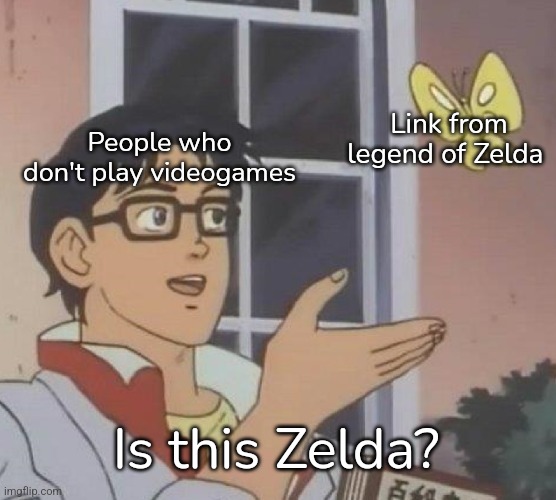 Is This A Pigeon Meme | Link from legend of Zelda; People who don't play videogames; Is this Zelda? | image tagged in memes,is this a pigeon,legend of zelda,link | made w/ Imgflip meme maker