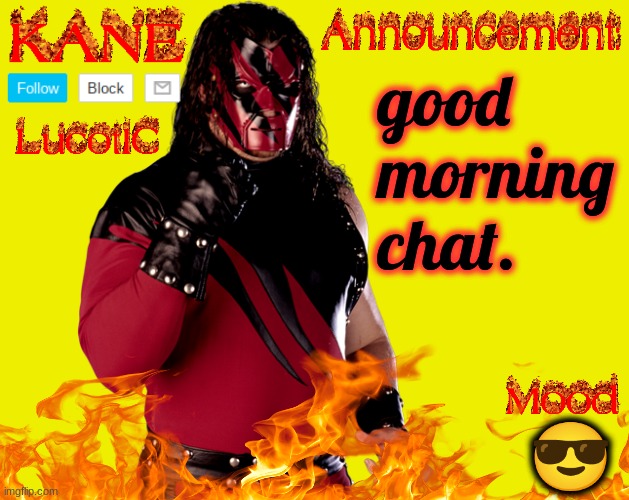 . | good morning chat. 😎 | image tagged in lucotic's kane announcement temp | made w/ Imgflip meme maker