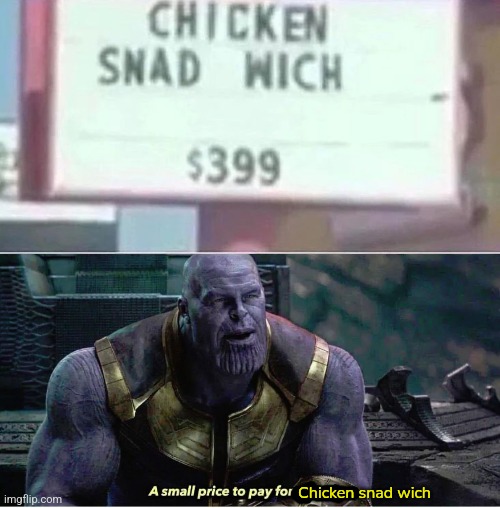 Snad wich is $399 | Chicken snad wich | image tagged in a small price to pay for salvation,sandwich | made w/ Imgflip meme maker