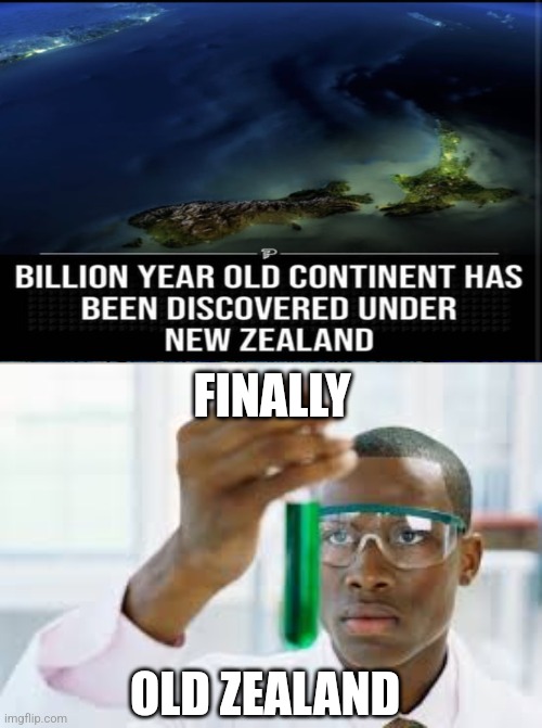 FINALLY AFTER ALL THESE YEARS | FINALLY; OLD ZEALAND | image tagged in finally,new zealand | made w/ Imgflip meme maker