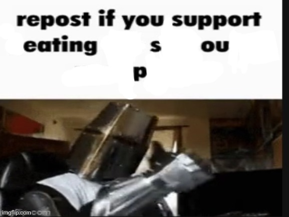 Soup | image tagged in repost if you support beating the shit out of pedophiles | made w/ Imgflip meme maker