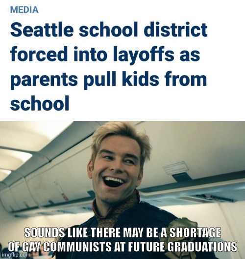 That's a good thing. | SOUNDS LIKE THERE MAY BE A SHORTAGE OF GAY COMMUNISTS AT FUTURE GRADUATIONS | image tagged in homelander crazy laugh | made w/ Imgflip meme maker