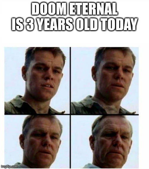 AHHHHHHHHHHHHHHHHHHHHHHHHH | DOOM ETERNAL IS 3 YEARS OLD TODAY | image tagged in guy getting older,doom | made w/ Imgflip meme maker
