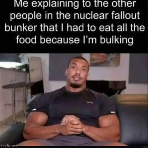 Enter a very clever title for your meme | image tagged in memes,funny,fallout,bulking | made w/ Imgflip meme maker