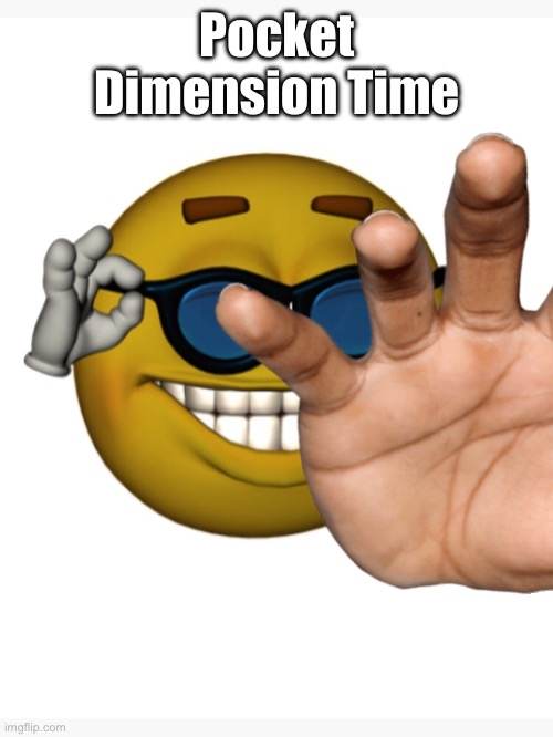 Pocket Dimension Time | made w/ Imgflip meme maker