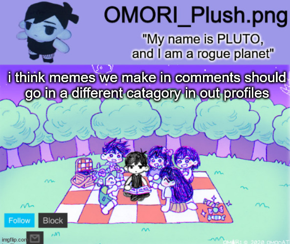 omor plush | i think memes we make in comments should go in a different catagory in out profiles | image tagged in omor plush | made w/ Imgflip meme maker
