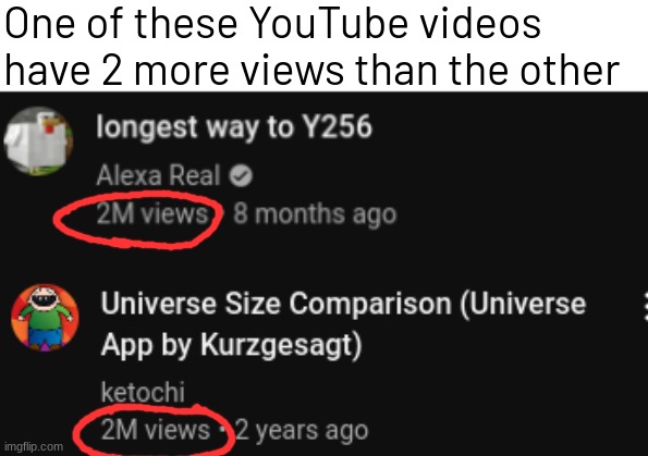 One of these YouTube videos have 2 more views than the other | image tagged in memes,funny | made w/ Imgflip meme maker
