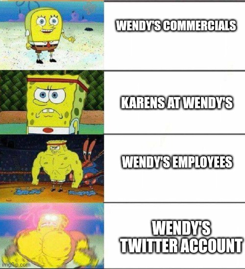 Weak vs strong spongebob | WENDY'S COMMERCIALS; KARENS AT WENDY'S; WENDY'S EMPLOYEES; WENDY'S TWITTER ACCOUNT | image tagged in weak vs strong spongebob | made w/ Imgflip meme maker
