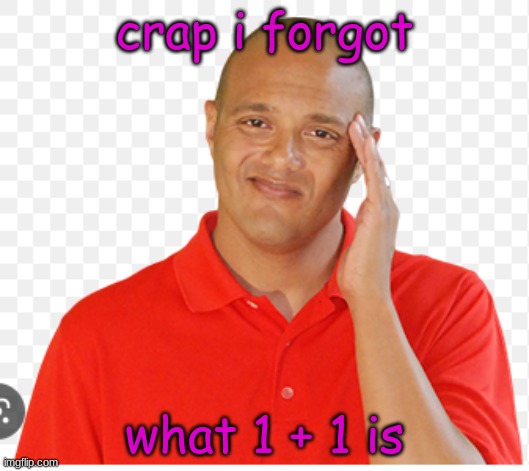 xtramath be like: | crap i forgot; what 1 + 1 is | image tagged in xtramath,1 plus 1,i forgot,me sad,funy,mems | made w/ Imgflip meme maker