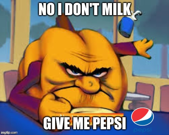 pumpkin don't like milk he only like Pepsi | NO I DON'T MILK; GIVE ME PEPSI | image tagged in hungry pumpkin | made w/ Imgflip meme maker