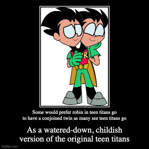 Conjoined Robin Twins | image tagged in demotivationals,teen titans go,robin | made w/ Imgflip demotivational maker